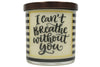 I Can't Breathe Without You Soy Candle