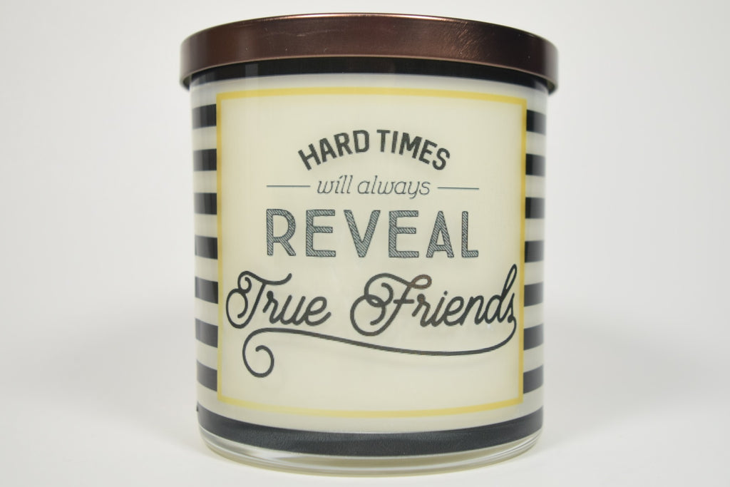 Hard Times Still Always Reveal True Friends Soy Candle