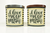 I Love You Mom Soy Candle