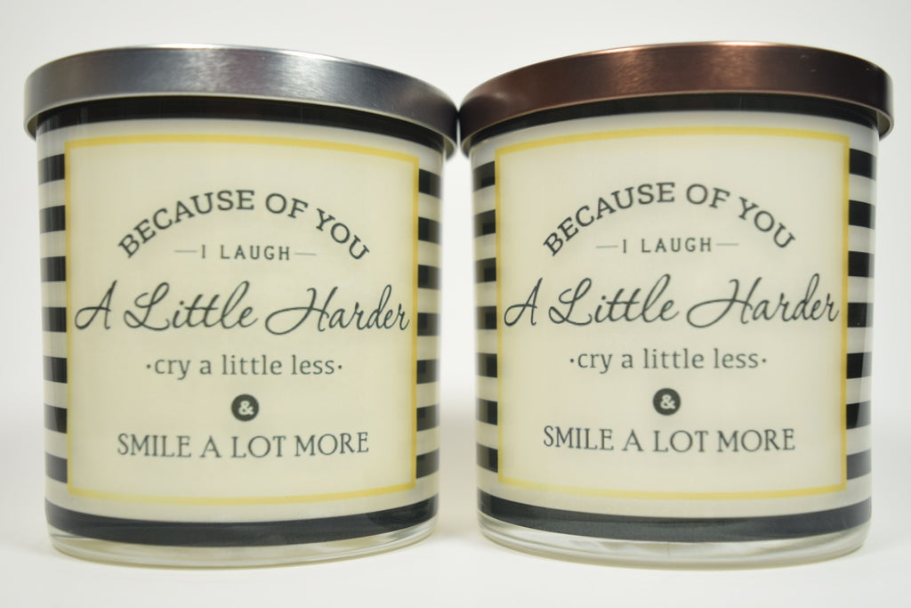 Because Of You I Laugh A Little Harder Cry A Little Less & Smile A Lot More Soy Candle