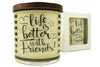 Life Is Better With Friends Soy Candle